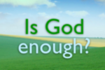 Is God enough?